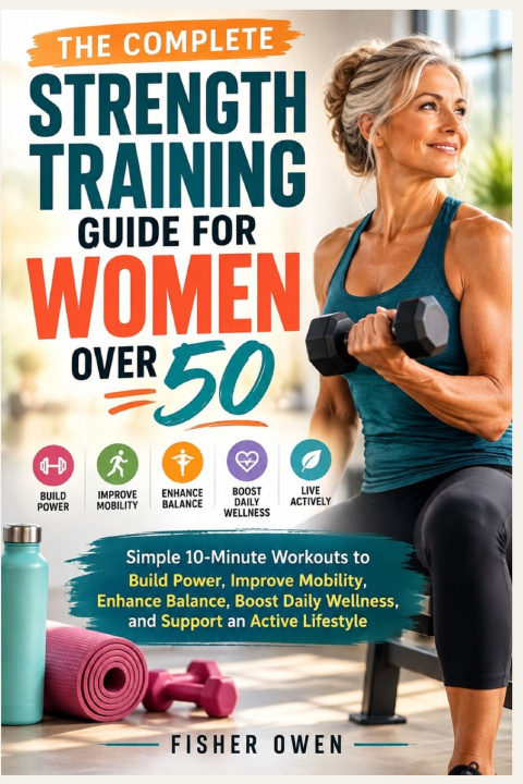 Książka THE COMPLETE STRENGTH TRAINING GUIDE FOR WOMEN OVER 50 FISHER OWEN