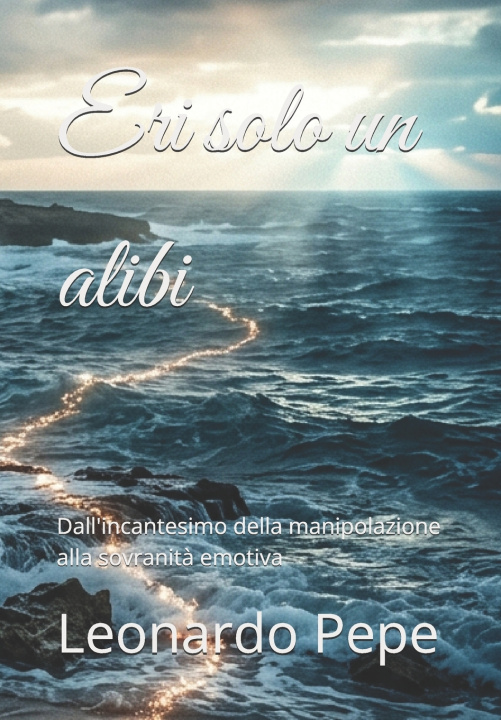 Libro Eri solo un alibi Leonardo Pepe