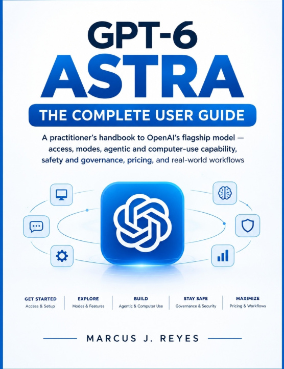 Kniha GPT-6 ASTRA THE COMPLETE USER GUIDE MARCUS J. REYES