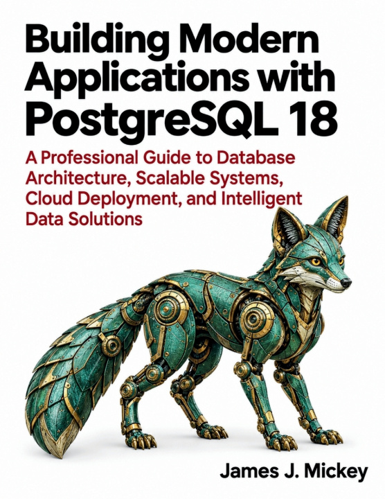 Libro Building Modern Applications with PostgreSQL 18 James J. Mickey