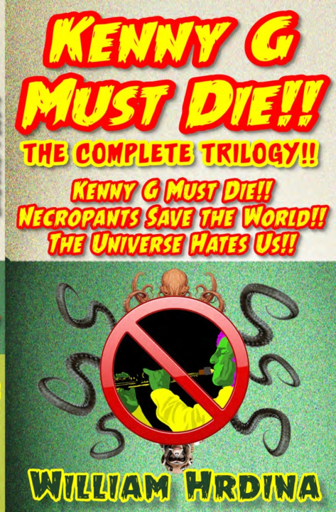 Knjiga Kenny G Must Die!! The Complete Trilogy!! William Hrdina
