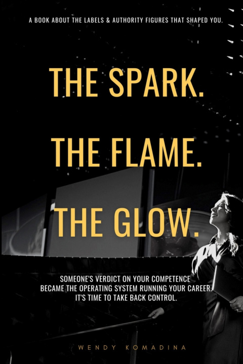 Kniha The Spark. The Flame. The Glow. Wendy Komadina