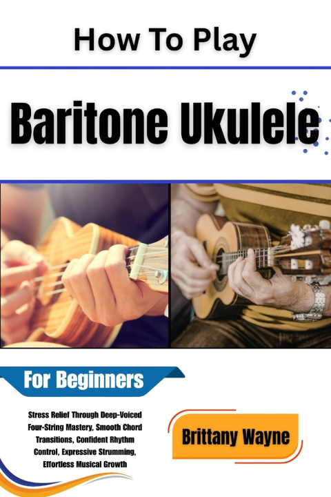 Livro How To Play Baritone Ukulele For Beginners Brittany Wayne