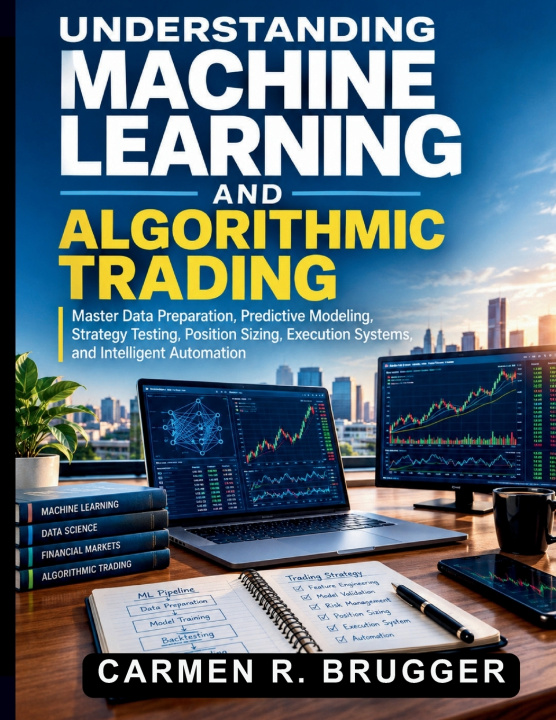 Knjiga Understanding Machine Learning and Algorithmic Trading Carmen R. Brugger