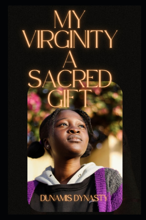 Book MY VIRGINITY A SACRED GIFT DUNAMIS DYNASTY