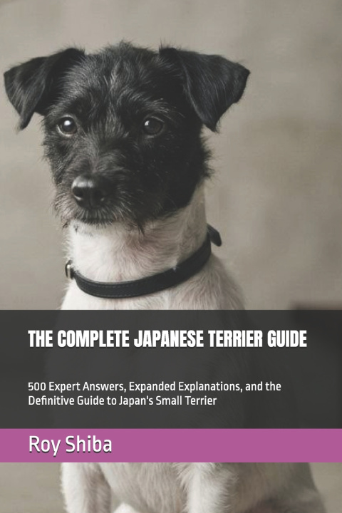 Kniha THE COMPLETE JAPANESE TERRIER GUIDE Roy Shiba
