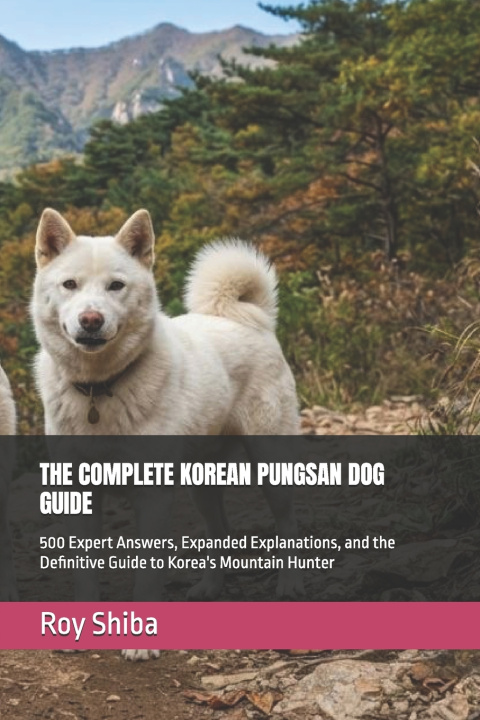 Libro THE COMPLETE KOREAN PUNGSAN DOG GUIDE Roy Shiba