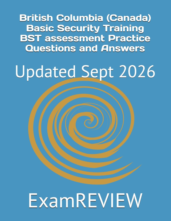 Libro British Columbia (Canada) Basic Security Training BST assessment Practice Questions and Answers ExamREVIEW