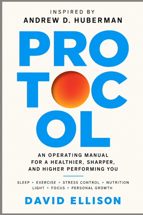 Libro PROTOCOL INSPIRED BY Andrew D. Huberman David Ellison