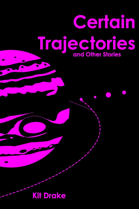 Knjiga Certain Trajectories and Other Stories Kit Drake