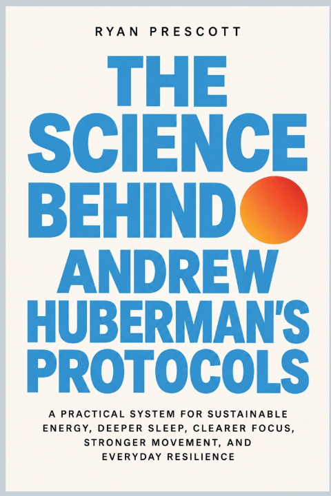 Kniha THE SCIENCE BEHIND ANDREW HUBERMAN'S PROTOCOLS RYAN PRESCOTT
