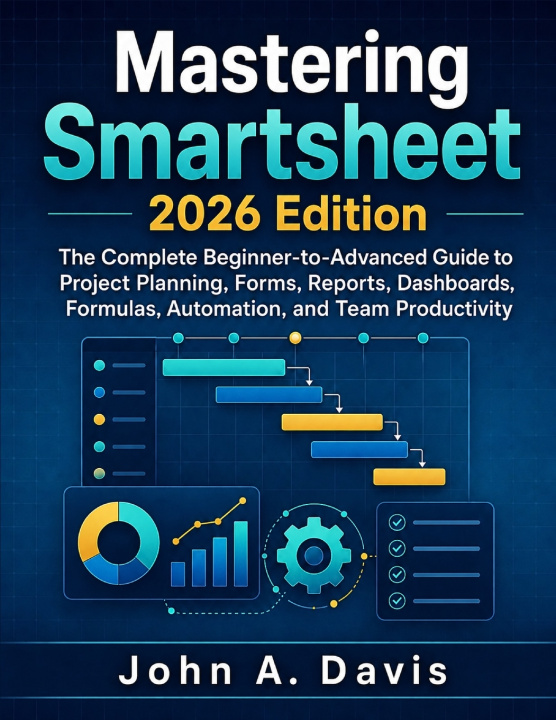 Kniha Mastering Smartsheet 2026 Edition John A Davis