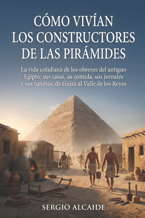 Livro Cómo vivían los constructores de las pirámides Sergio Alcaide