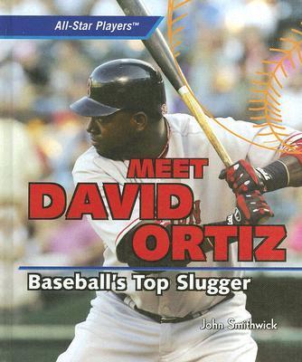Book Meet David Ortiz: Baseball's Top Slugger John Smithwick