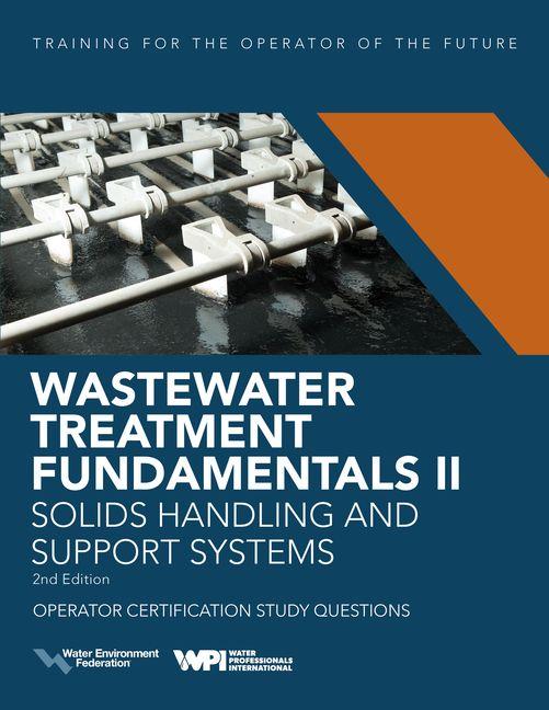 Knjiga Wastewater Treatment Fundamentals II-- Solids Handling and Support Systems Operator Certification Study Questions 