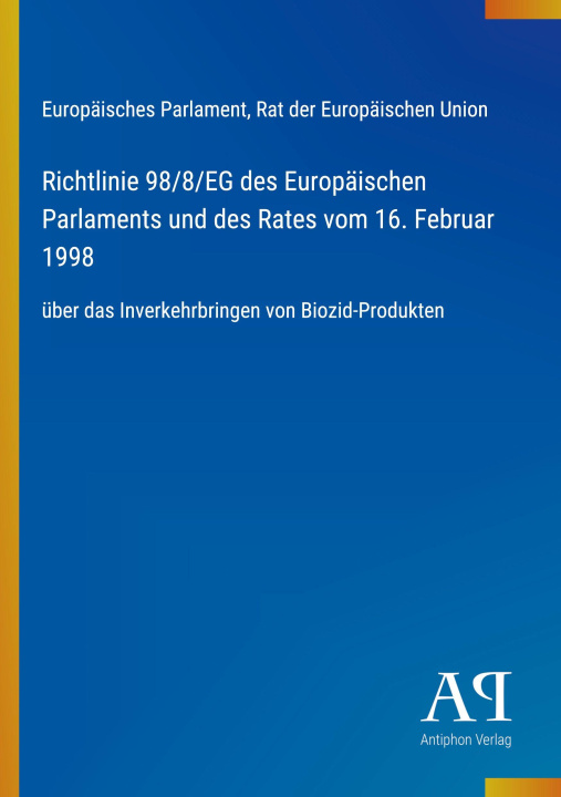 Kniha Richtlinie 98/8/EG des Europäischen Parlaments und des Rates vom 16. Februar 1998 Rat der Europäischen Union