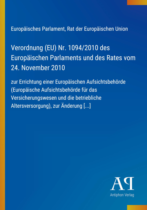 Boek Verordnung (EU) Nr. 1094/2010 des Europäischen Parlaments und des Rates vom 24. November 2010 Rat der Europäischen Union