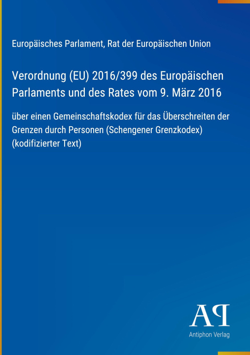 Boek Verordnung (EU) 2016/399 des Europäischen Parlaments und des Rates vom 9. März 2016 Rat der Europäischen Union