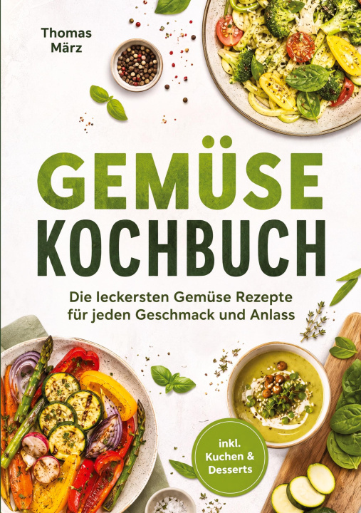 Boek Gemüse Kochbuch: Die leckersten Gemüse Rezepte für jeden Geschmack und Anlass - inkl. Kuchen & Desserts 