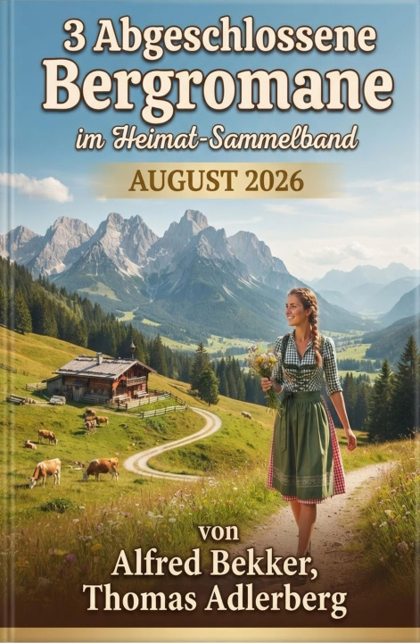 E-book 3 Abgeschlossene Bergromane im Heimat-Sammelband August 2026 Alfred Bekker