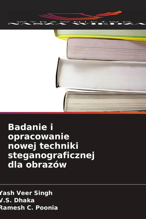 Книга Badanie i opracowanie nowej techniki steganograficznej dla obrazów V. S. Dhaka
