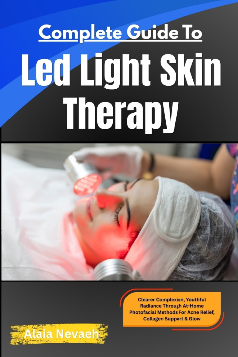 Könyv Complete Guide To Led Light Skin Therapy Alaia Nevaeh