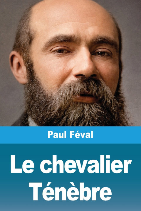 Könyv Le chevalier Ténèbre Paul Féval