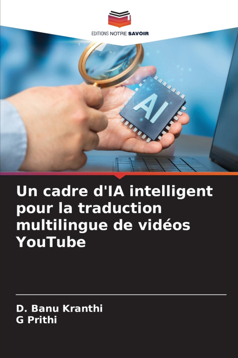 Книга Un cadre d'IA intelligent pour la traduction multilingue de vidéos YouTube D. Banu Kranthi