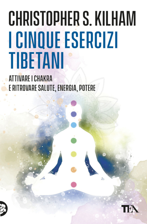 Boek cinque esercizi tibetani. Attivare i chakra e ritrovare la salute Christopher S. Kilham