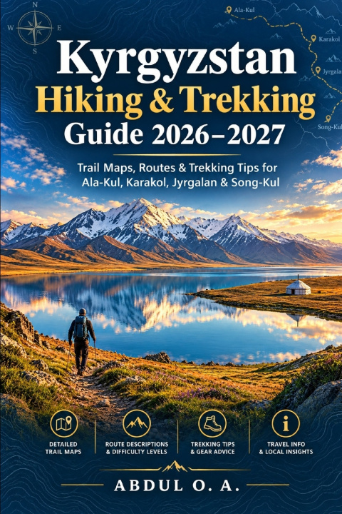 Kniha KYRGYZSTAN HIKING & TREKKING Guide 2026-2027 ABDUL O. A.
