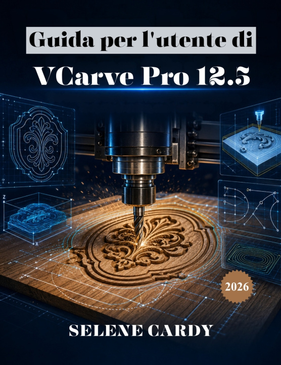 Book Guida per l'utente di VCarve Pro 12.5 SELENE CARDY