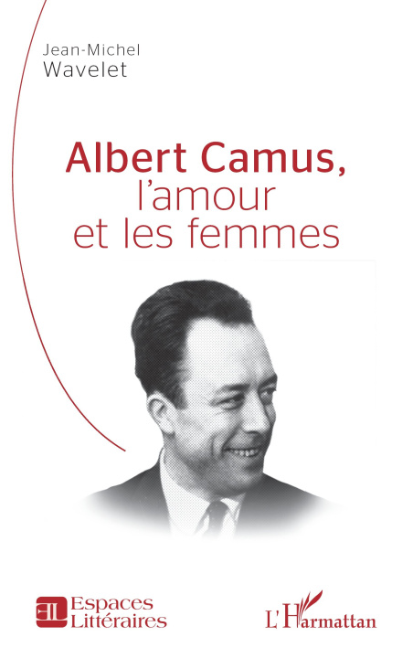 Libro Albert Camus, l'amour et les femmes Jean-Michel Wavelet