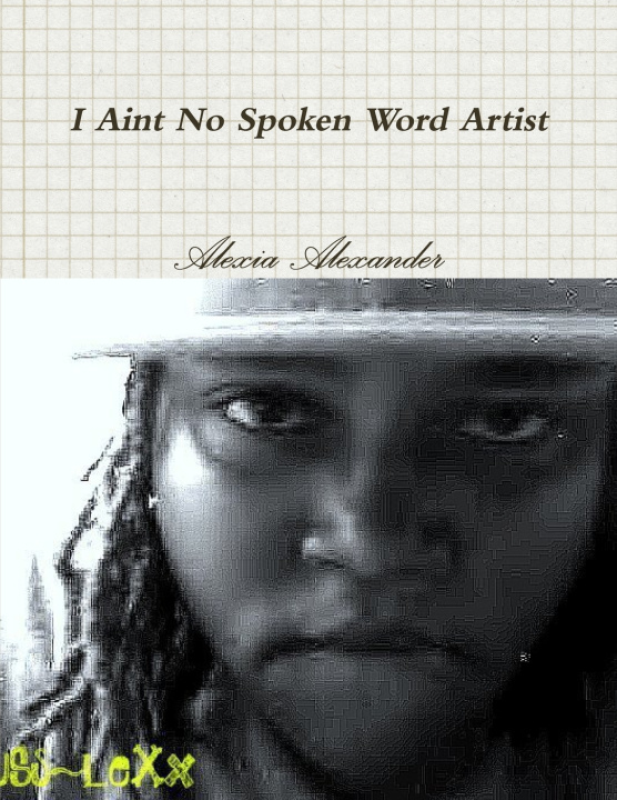 Boek I Aint No Spoken Word Artist Alexia Alexander