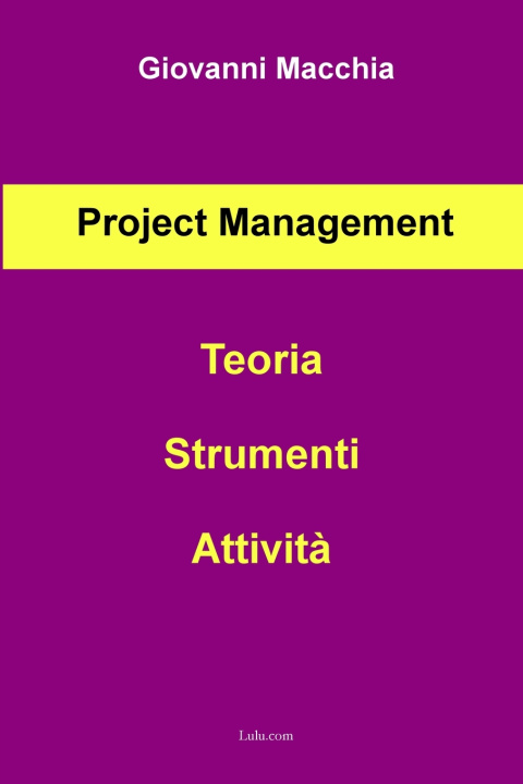 Βιβλίο Project Management - Teoria Strumenti Attività Giovanni Macchia