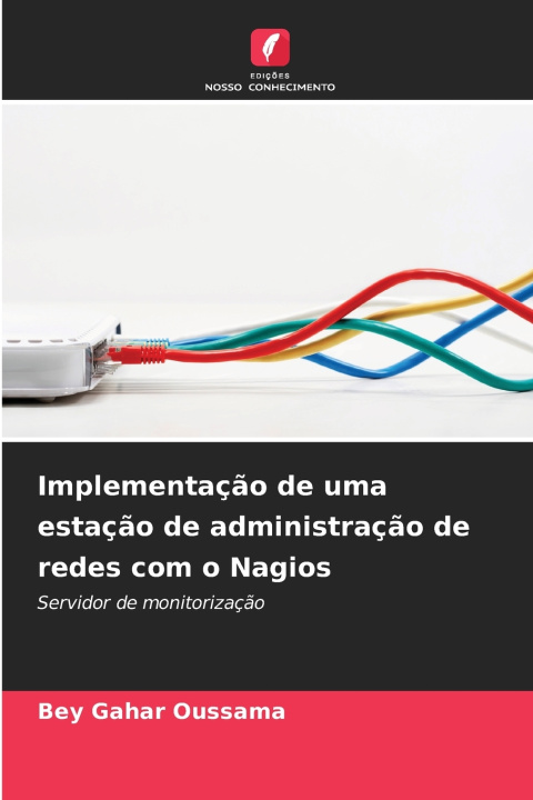 Könyv Implementação de uma estação de administração de redes com o Nagios Bey Gahar Oussama