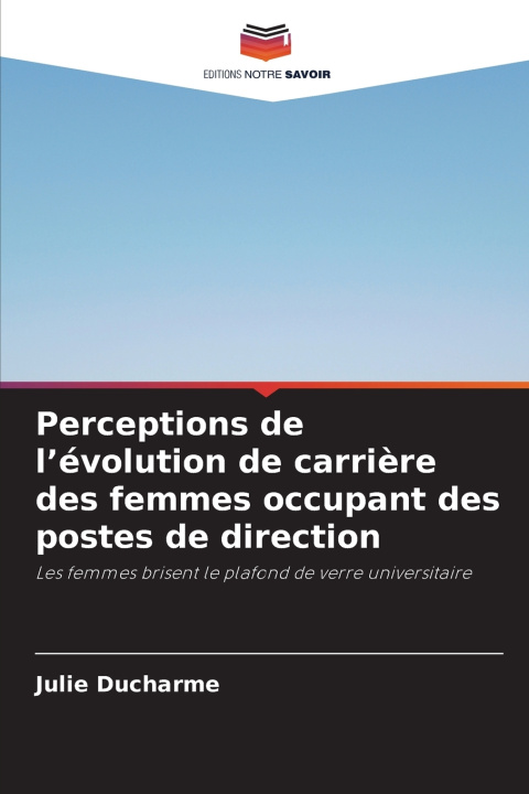 Libro Perceptions de l'évolution de carrière des femmes occupant des postes de direction Julie Ducharme