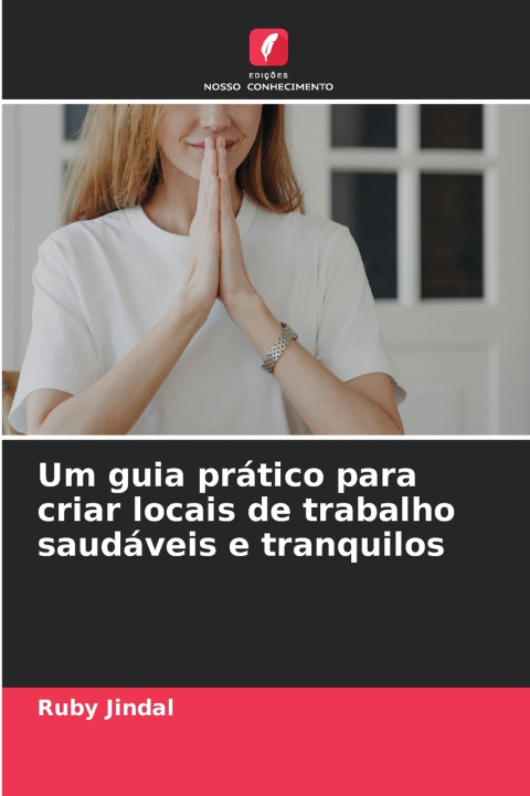 Libro Um guia prático para criar locais de trabalho saudáveis e tranquilos Ruby Jindal