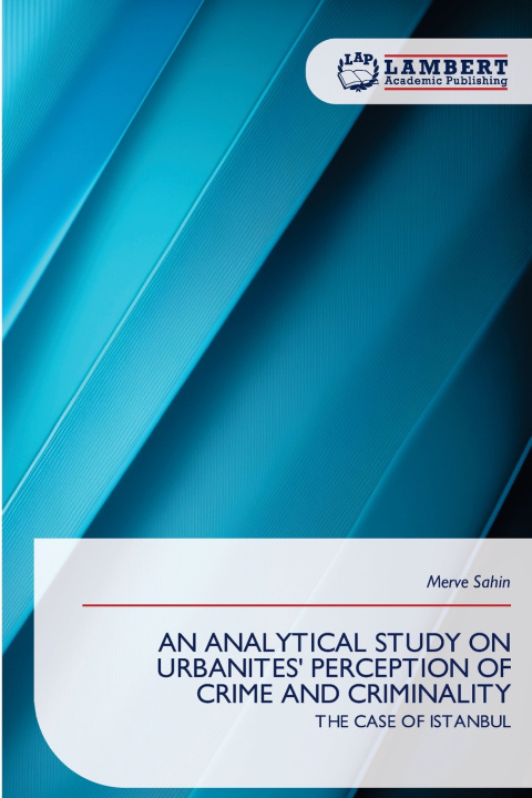 Livro AN ANALYTICAL STUDY ON URBANITES' PERCEPTION OF CRIME AND CRIMINALITY Merve Sahin