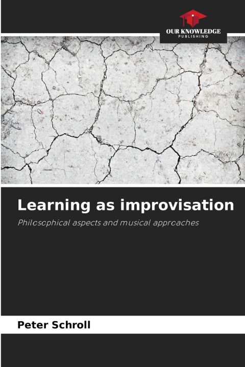 Könyv Learning as improvisation Peter Schroll