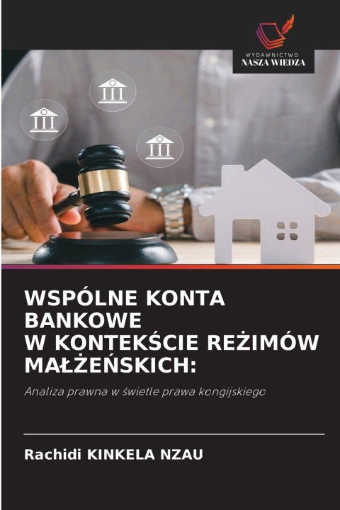 Kniha WSPÓLNE KONTA BANKOWE W KONTEKŚCIE REŻIMÓW MAŁŻEŃSKICH Rachidi KINKELA NZAU