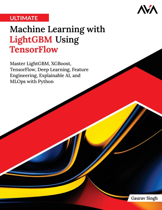 Könyv Ultimate Machine Learning with LightGBM Using TensorFlow Gaurav Singh