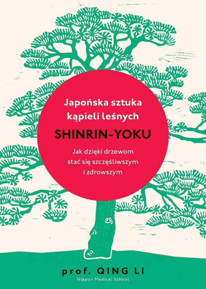 Kniha Japońska sztuka kąpieli leśnych. Shinrin-yoku Qing Li