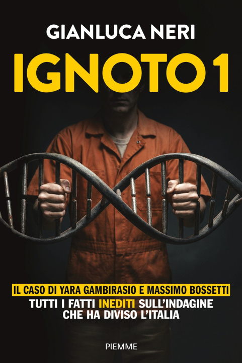 Carte Ignoto 1. Il caso di Massimo Bossetti e Yara Gambirasio Gianluca Neri