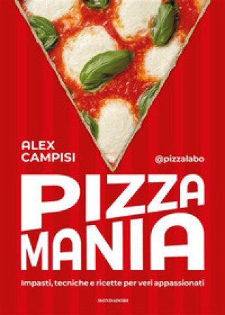 Kniha Pizza mania. Impasti, tecniche e ricette per veri appassionati Alex @pizzalabo Campisi