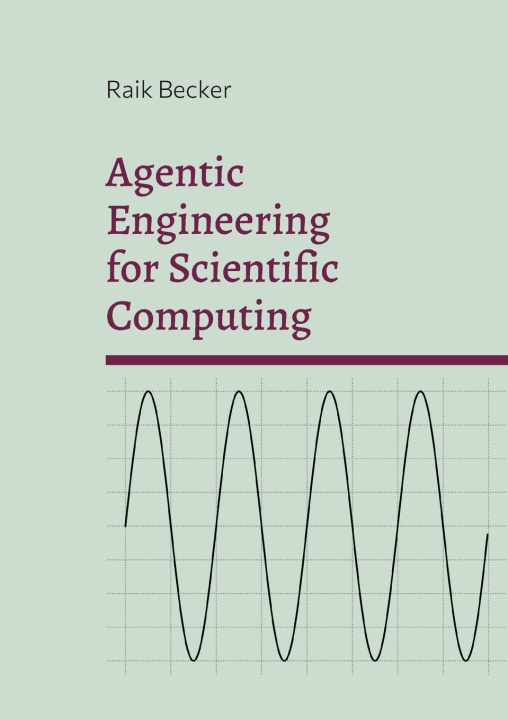 Könyv Agentic Engineering for Scientific Computing Raik Becker