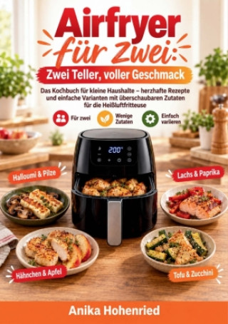 Carte Airfryer für zwei: Zwei Teller, voller Geschmack Anika Hohenried