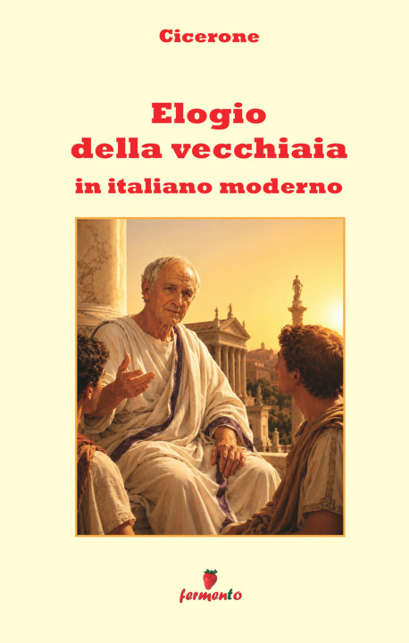 Libro Elogio della vecchiaia in italiano moderno Marco Tullio Cicerone