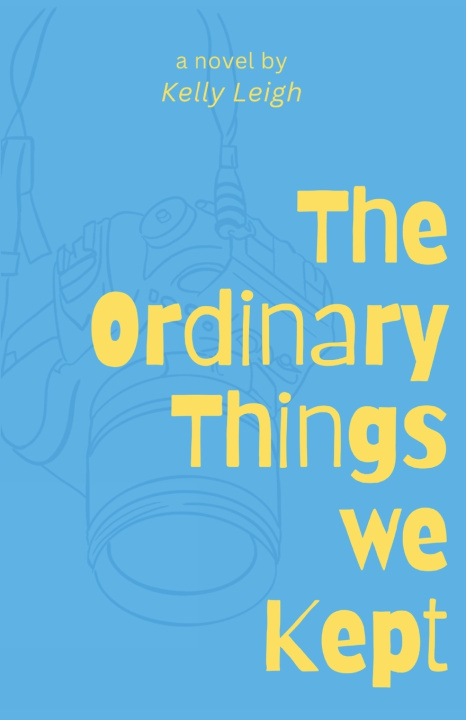 Könyv The Ordinary Things We Kept Kelly Leigh