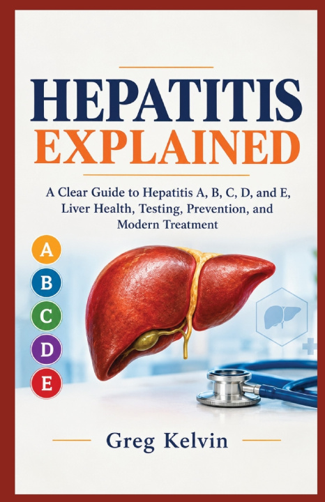 Könyv HEPATITIS EXPLAINED Greg Kelvin