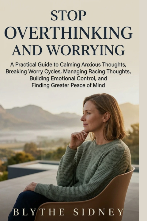 Könyv Stop Overthinking and Worrying Blythe Sidney